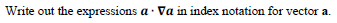 Write out the expressions a- Va in index notation for vector a
