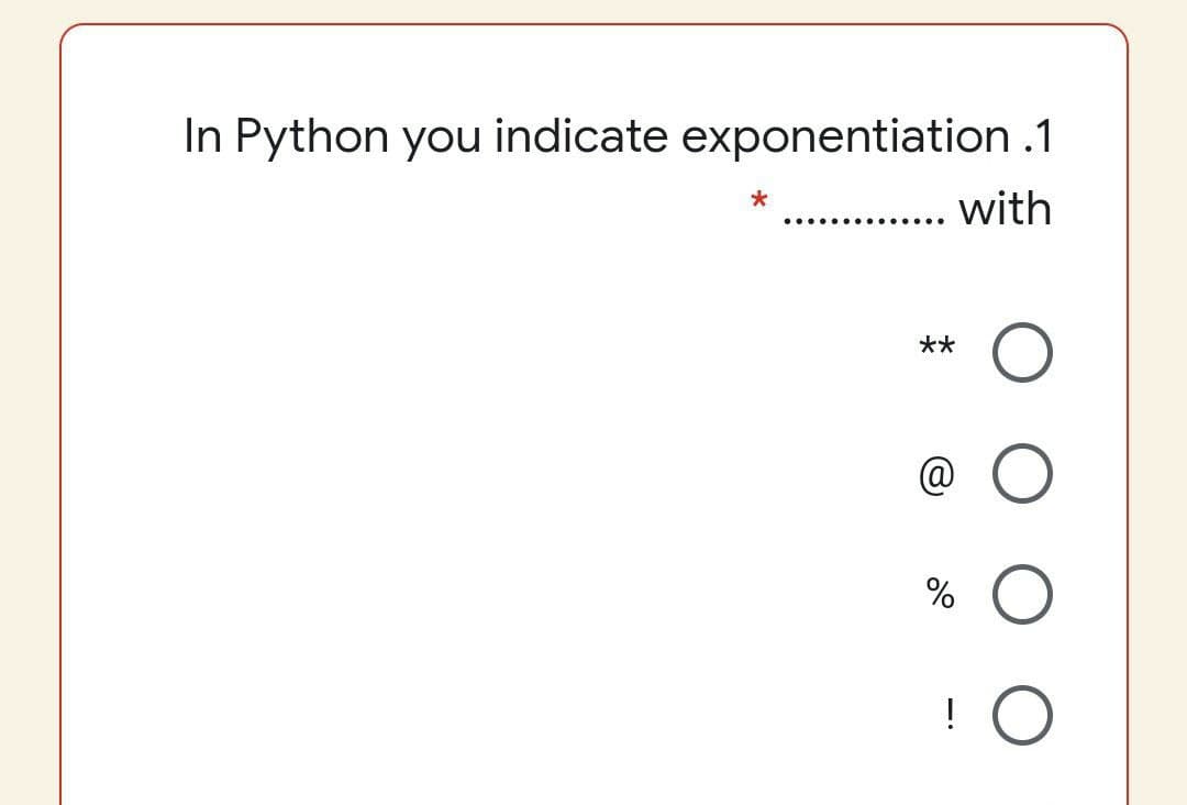 In Python you indicate exponentiation .1
.. with
..............
**
@ O
%
!
