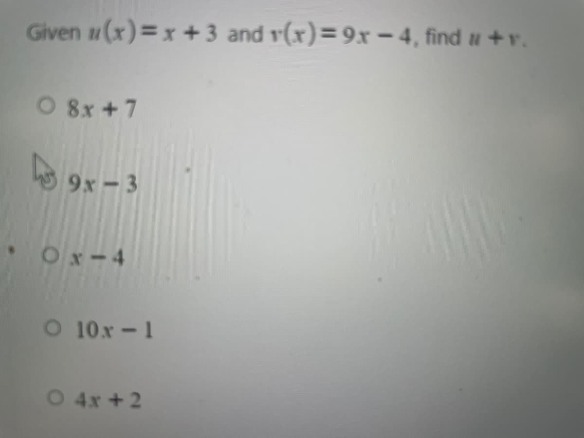 Given 1(x)=x + 3 and v(x)=9xr- 4, find u +v.
O 8x +7
9x-3
• Ox-4
O 10x-1
O 4x + 2
