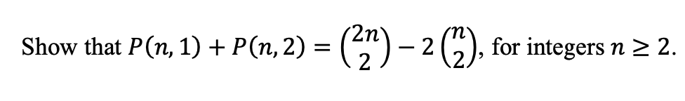 = (²n) - 2 (2), for integers n
Show that P(n, 1) + P(n, 2) =
≥ 2.