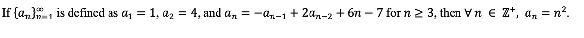 If {an}=1 is defined as a₁ = 1, a₂ = 4, and an = −An-1 + 2an-2 + 6n − 7 for n ≥ 3, then Vn € Z³, añ= n².