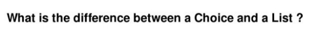 What is the difference between a Choice and a List ?