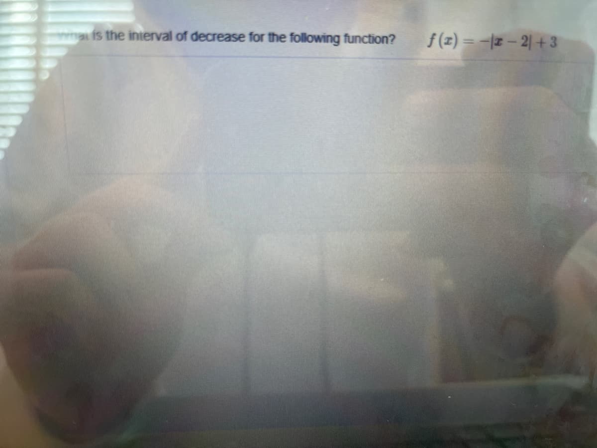 wais the interval of decrease for the following function?
f(z) = -z – 2| + 3
