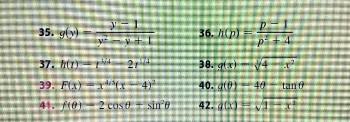 1.
35. g(y)
y²
y + 1
36. h(p)
p+4
37. h(1)- 4 4
38. g(x)
V4
1/4
39. F(x)-x'(x-4)'
40. g(0)
40
tan 0
%3D
41. f(0) 2 cos 0 + sin'e
42. g(x)=
1/
