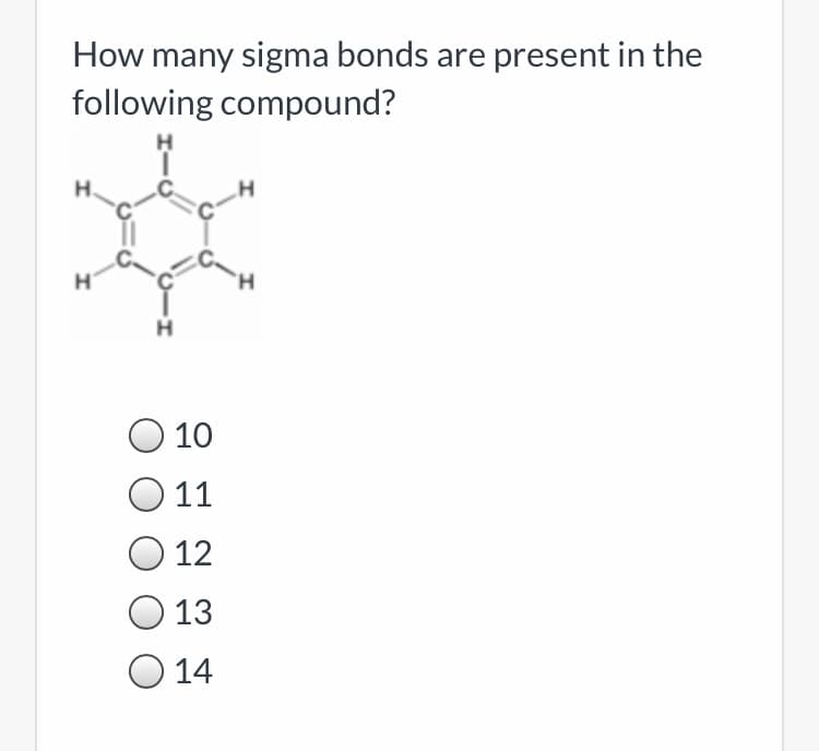 How many sigma bonds are present in the
following compound?
H.
H.
10
O 11
12
O 13
O 14
