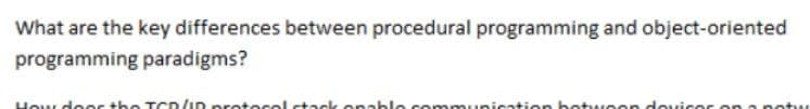 What are the key differences between procedural programming and object-oriented
programming paradigms?