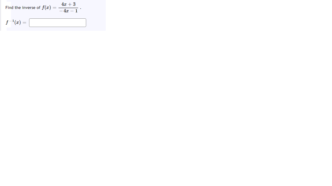 4x + 3
Find the inverse of f(x)
1
ƒ-'(x) =
