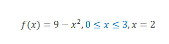 f (x) = 9 – x²,0 < x < 3,x = 2
