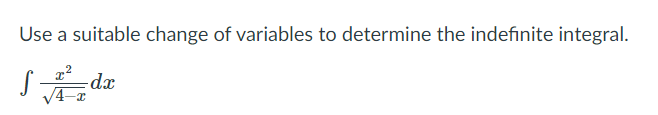 Use a suitable change of variables to determine the indefinite integral.
-dx
