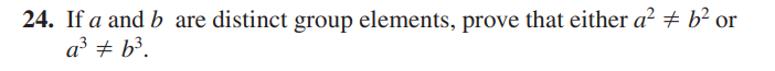 24. If a and b are distinct group elements, prove that either a² + b² or
a³ + b³.