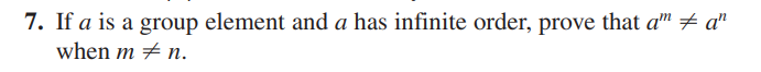 7. If a is a group element and a has infinite order, prove that a™ ‡ an
when m # n.