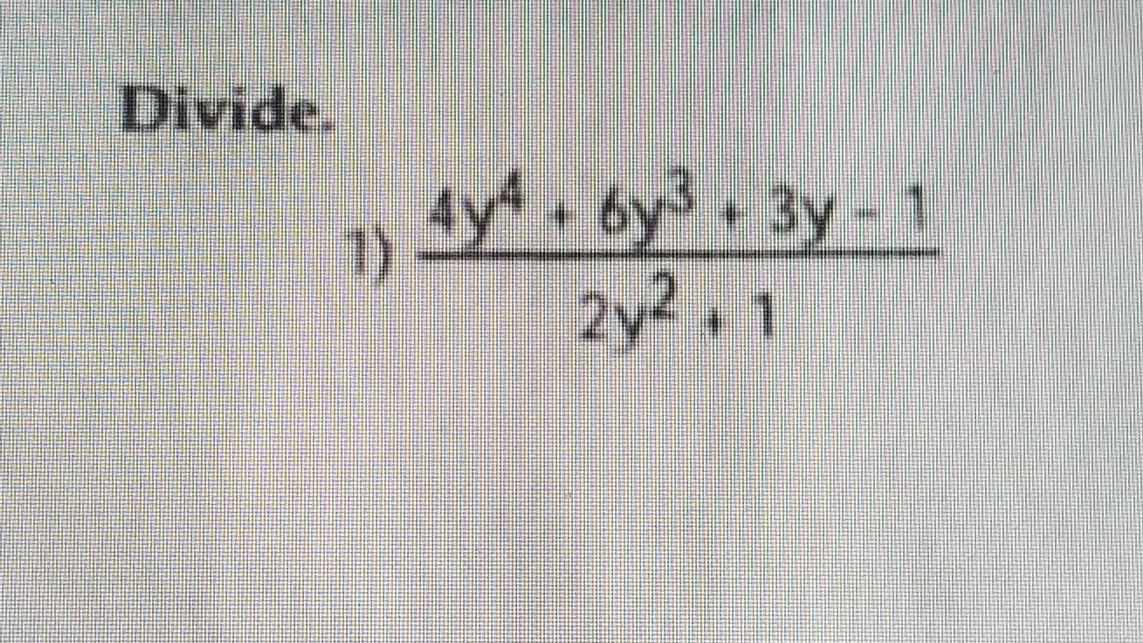 Divide.
1dy 6y 3y- 1
2y
