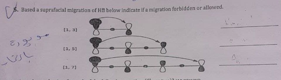 5. Based a suprafacial migration of HB below indicate if a migration forbidden or allowed.
[1, 3]
[1, 5]
[1, 7]
