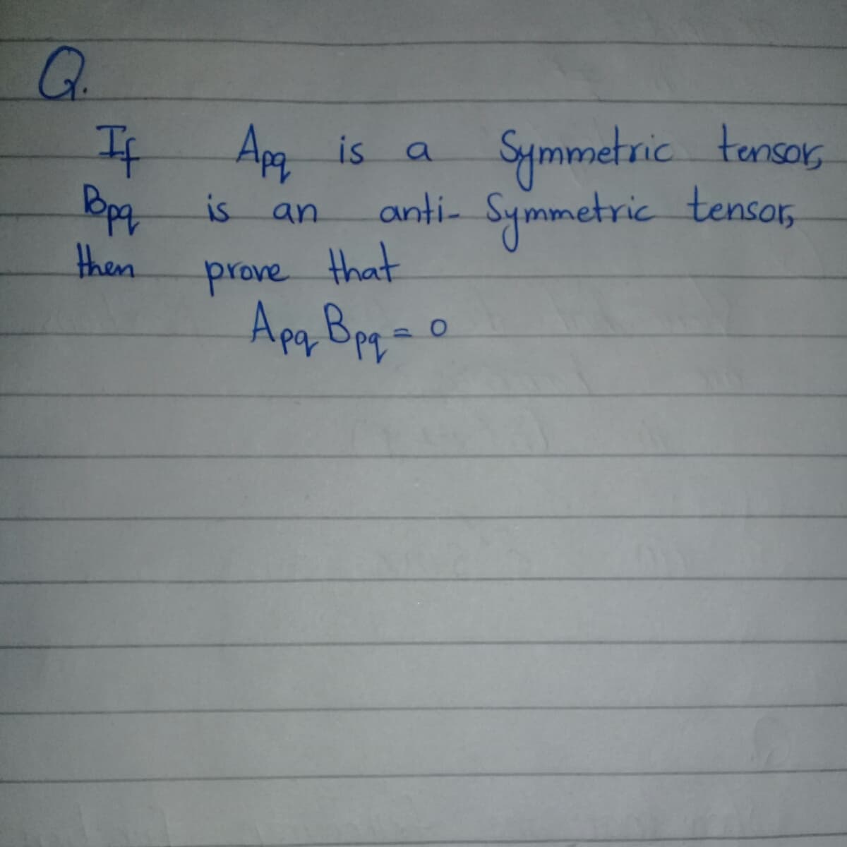 G.
It
Ap is
Symmetric tensor,
anti- Symmetric tensar,
is
an
prove that
Apq Bpp=
then
