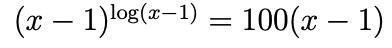 (x – 1)log(x=1) = 100(x – 1)
