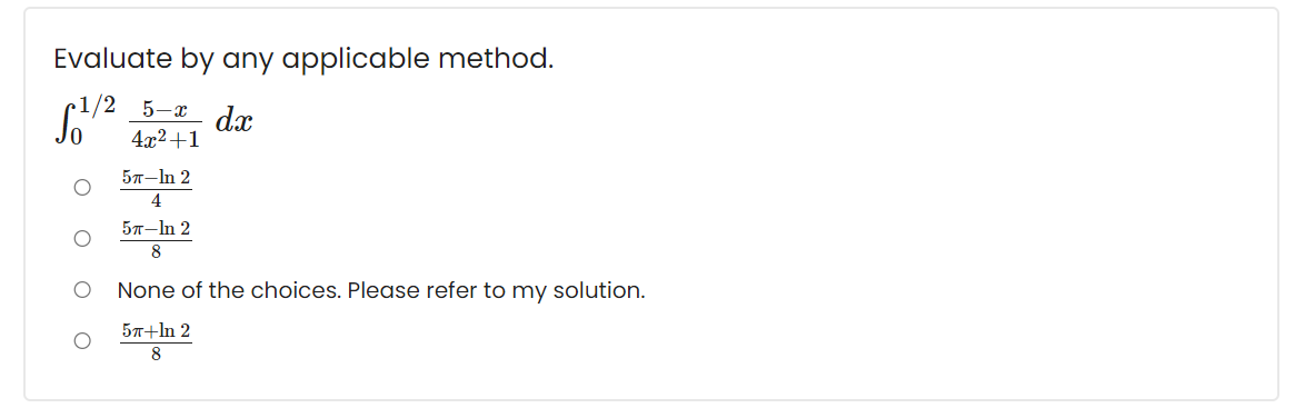 Evaluate by any applicable method.
4x2+1
57-In 2
4
5л- In 2
8
None of the choices. Please refer to my solution.
5л+In 2
8
O O
