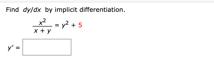 Find dy/dx by implicit differentiation.
x2
= y? + 5
y' =
%3D
