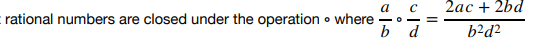 a
101
rational numbers are closed under the operation where
b d
2ac +2bd
b²d²