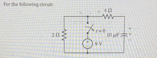 For the following circuit:
2}
252
402
t=0
9 V
10 μF