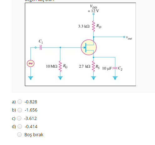 a)
b)
+₂
C₁
-0.828
-1.656
-3.612
-0.414
Boş bırak
10 ΜΩ
RG
VDD
+ 12 V
3.3 ΚΩ
RD
2.7 k2Rs 10 uF C₂
ovoul