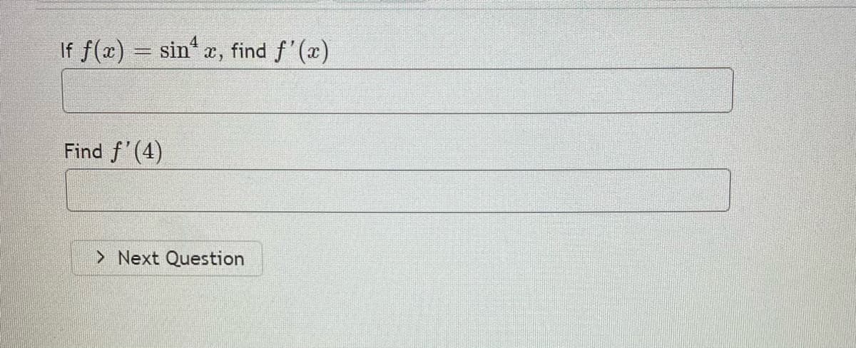 f(x)
sin æ, find f' (x)
If
Find f'(4)
> Next Question
