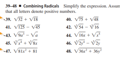 39–48 - Combining Radicals Simplify the expression. Assum
that all letters denote positive numbers.
•39. V32 + Vī18
40. V75 + V48
41. V125 – V45
42. V54 – V16
-43. V9a³ – Va
45. V + V8x
44. V16x + Vr
46. V2y – V2y
47. V81x? + 81
48. V36x² + 36y²
