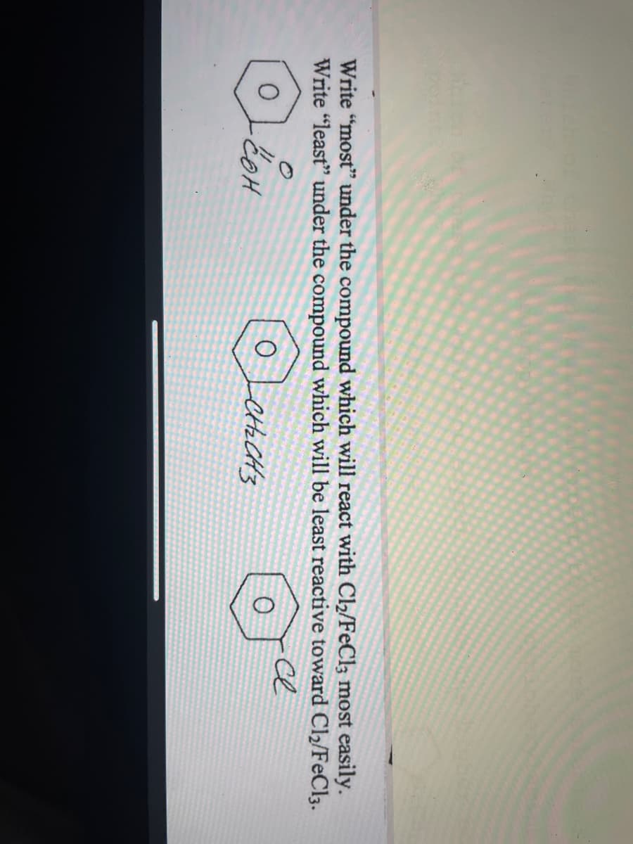 Write "most" under the compound which will react with Cl₂/FeCl3 most easily.
Write "least" under the compound which will be least reactive toward Cl₂/FeCl3.
се
QOH
OLCH₂CH3
енг