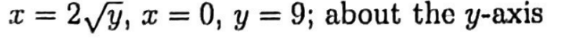 x =
= 2√√y, x = 0, y = 9; about the y-axis
=