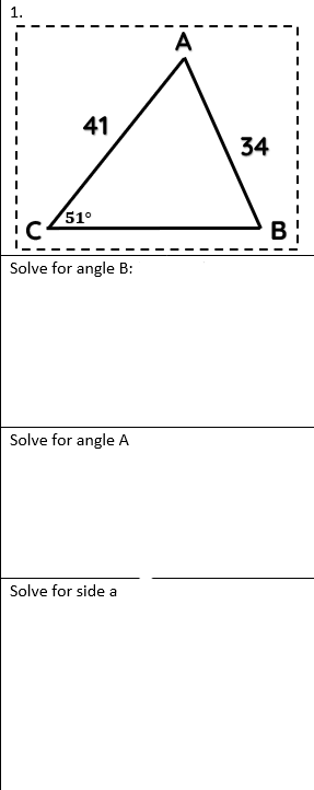 41
51°
Solve for angle B:
Solve for angle A
Solve for side a
A
34
B
