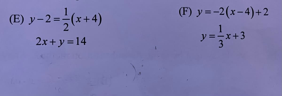 (E) y−2 = (x+4)
2
2x+y=14
(F) y=-2(x-4) +2
y = 1/3
y ==x+3