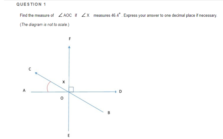 QUESTION 1
Find the measure of ZA0C if Zx measures 46.4°. Express your answer to one decimal place if necessary.
(The diagram is not to scale.)
F
A
D
B
E
