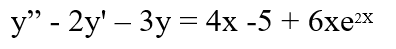 у" - 2y' - Зу %3D 4x -5 + 6хех
|
