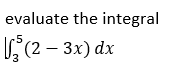 evaluate the integral
L,(2 – 3x) dx
