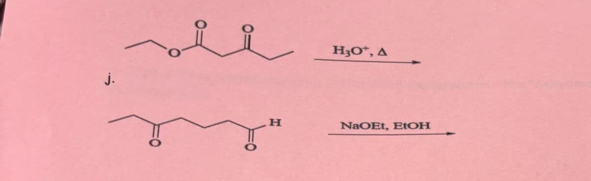 j.
H3O+, A
H
NaOEt, EtOH