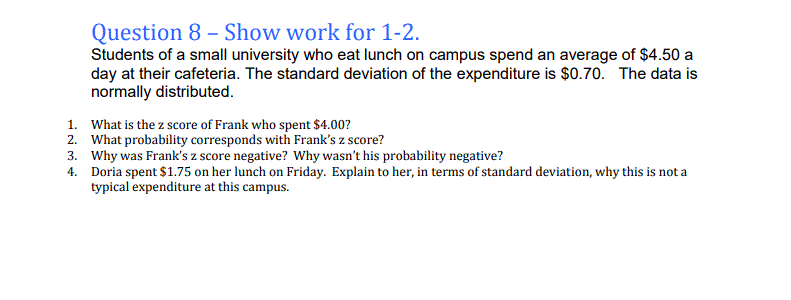 1. What is the z score of Frank who spent $4.00?
2. What probability corresponds with Frank's z score?
