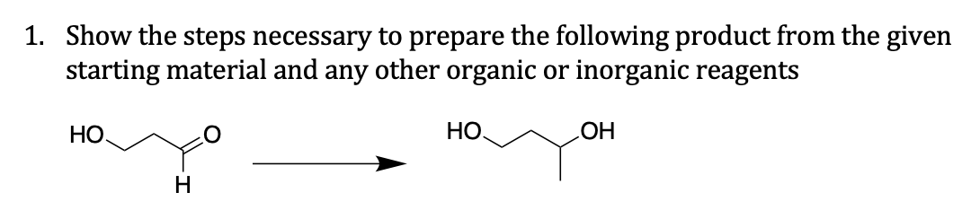 1. Show the steps necessary to prepare the following product from the given
starting material and any other organic or inorganic reagents
HO.
H
НО.
OH