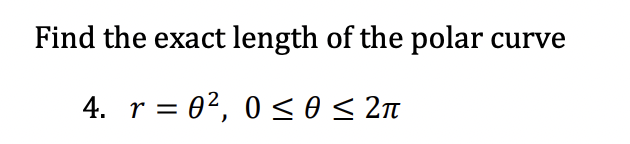 Find the exact length of the polar curve
4. r = 0², 0≤ 0 ≤ 2π