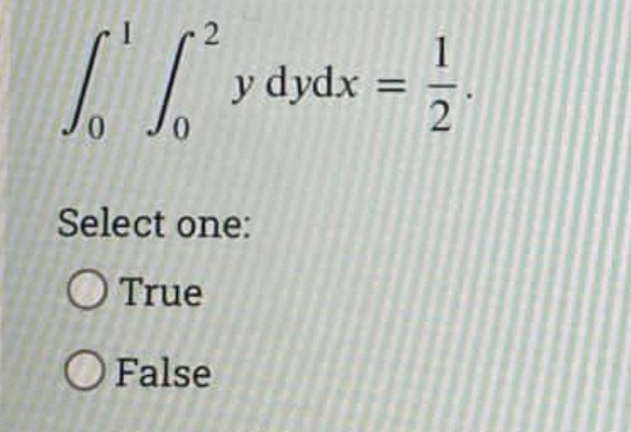 1
y dydx
%3D
Select one:
O True
O False
