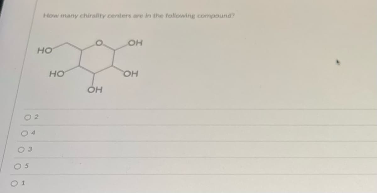 02
04
05
01
How many chirality centers are in the following compound?
НО
HO
OH
OH
ОН