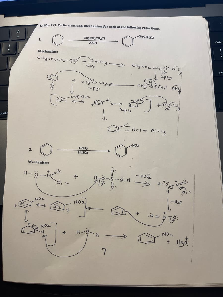 contr
1
F1
2.
Q. No. IV). Write a rational mechanism for each of the following reactions.
1.
Mechanism:
CH3CH₂CH₂-C
Mechanism:
-=0
H-O-N
O.
NO2
+
CH3CH2CH2CI
AICI3
+
+
295
+ CHEN CH3
285
CH(CH3)2
AICI 3
HNO3
H2SO4
NO₂
201
-0-H
1
7
гри
CH(CH3)2
S-9-n
-CH₂-CH-ATC
√2py
CH₂ Lens Alle
сизаю
CH3 CH₂
<=NC1+ Alcl3
NO₂
HSO4
:0=
-H₂0
N0₂
+
H30:
delet
1
ret