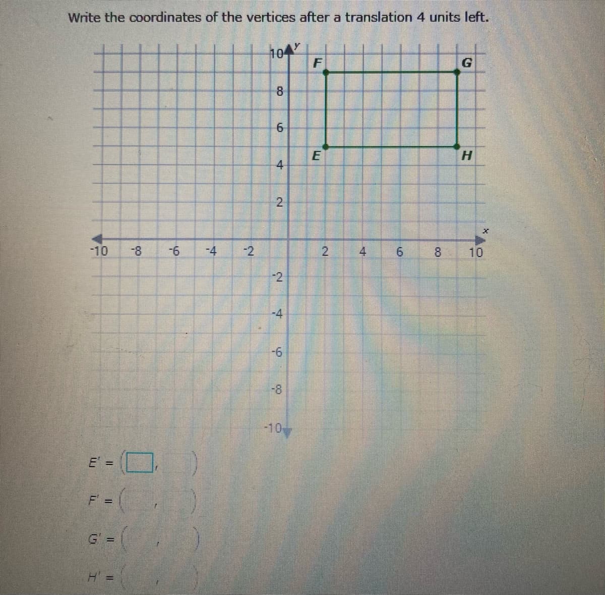 Write the coordinates of the vertices after a translation 4 units left.
104
8.
H.
4
2
-10
9-
-4
-2
2
4.
8.
10
-2
-4
9-1
-8
-10-
G%3D
6.
