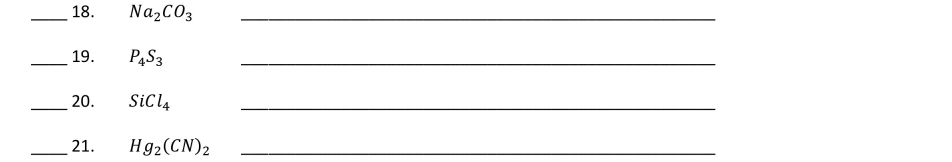 18.
NazCO3
19.
P4S3
20.
SiClą
21.
Hg2(CN)2
