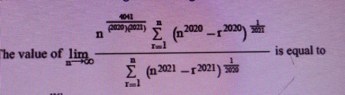 The value of lim
4041
(track(Orad)
Σ(n 2020-2020)
1
(n 2021 – † 2021) 5³
1020
"WI
2001
is equal to