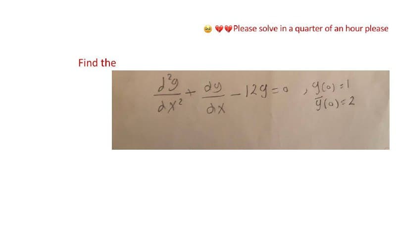 Find the
d²g
dx²
Please solve in a quarter of an hour please
9(0) = 1
g(0)=2
+ dy - 129 = 0