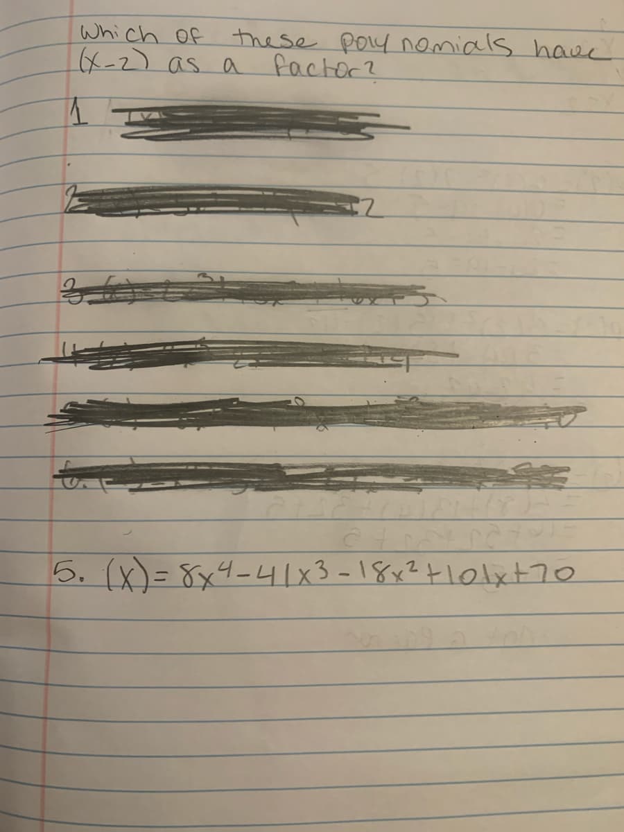 Which Of
4-2) as a
the se polynomials haue
factor?
5. (x)= 8x4-L41x3 -18x2+101xt70
