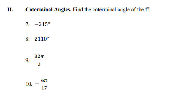 П.
Coterminal Angles. Find the coterminal angle of the ff.
7. -215°
8. 2110°
32п
9.
10.
17
3.
