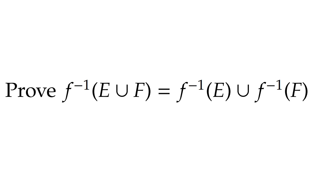 Prove f-(E U F) = f-'(E) U ƒ-1(F)
