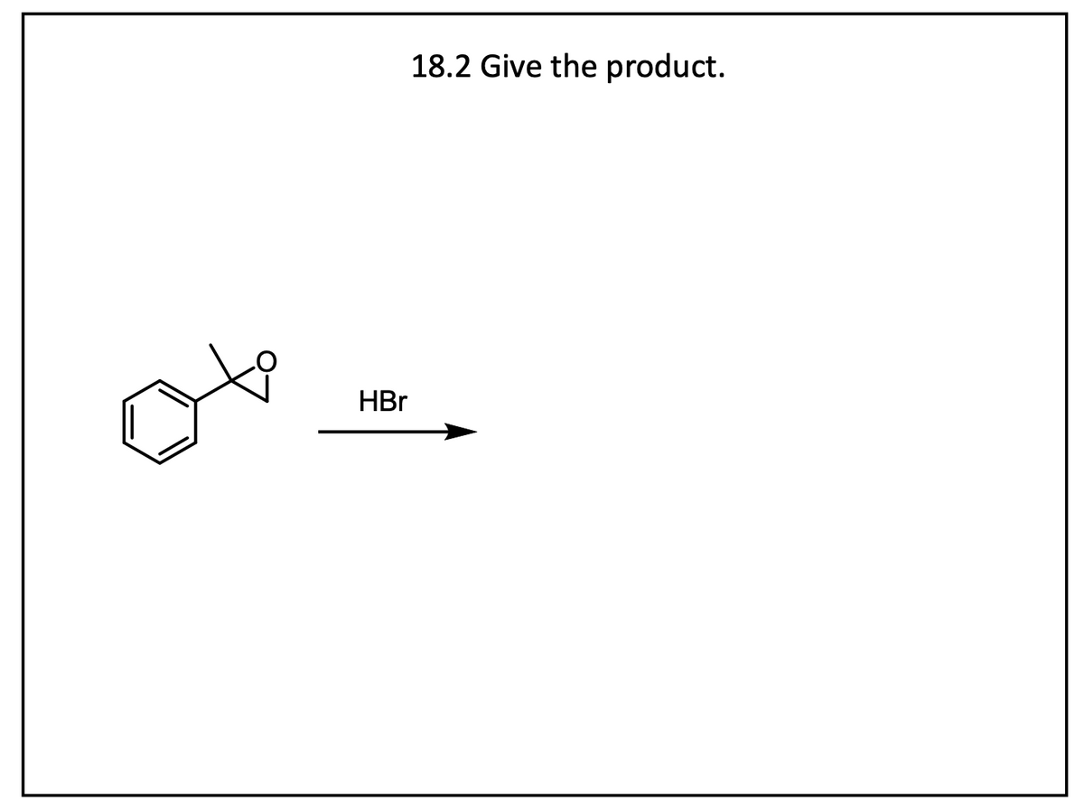 HBr
18.2 Give the product.