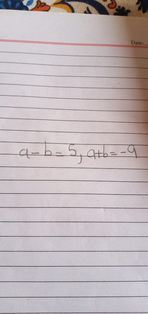 Date:
a-b=5,4tb=-9
