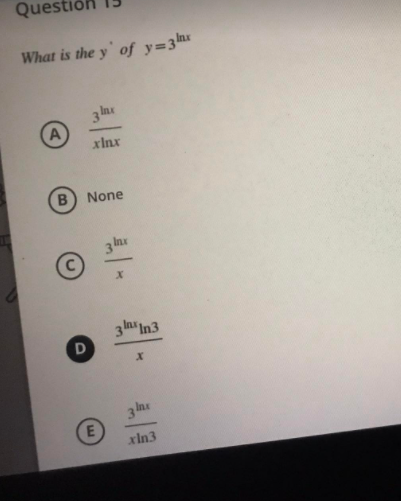 Quest
What is the y' of y=3
A
xlnx
B
None
3laIn3
3 ns
E
xln3
